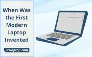When Was the First Modern Laptop Invented