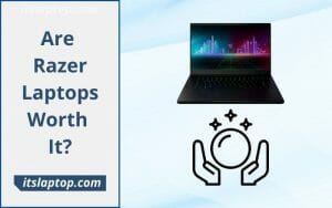 Are Razer Laptops Worth It