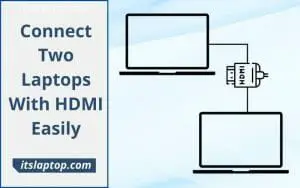Connect Two Laptops With HDMI Easily