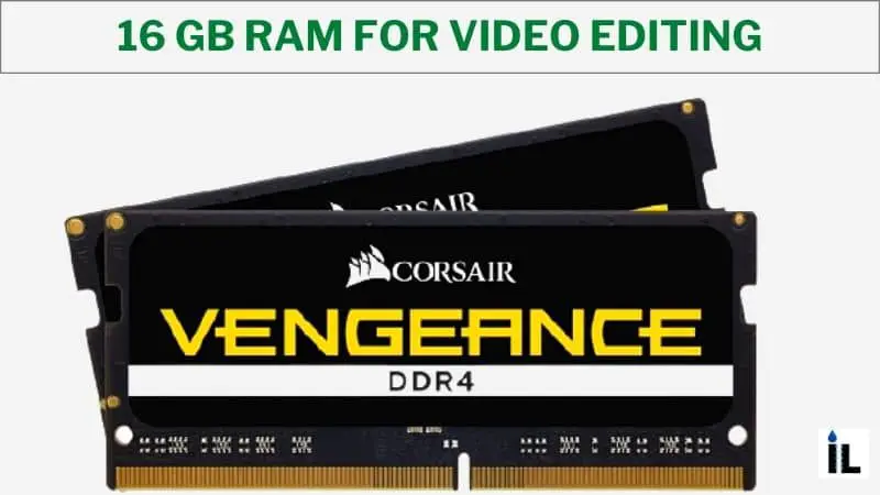 16 GB RAM FOR VIDEO EDITING