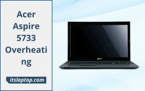 Acer Aspire 5733 Overheating