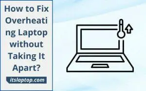 How to Fix Overheating Laptop without Taking It Apart