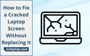 How to Fix a Cracked Laptop Screen Without Replacing it