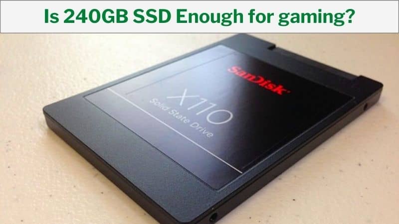 Is 240GB SSD Enough for gaming?