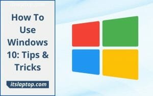 How To Use Windows 10