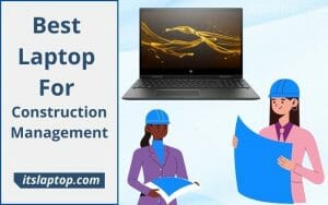 Best Laptop For Construction Management