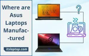 Where are Asus Laptops Manufactured