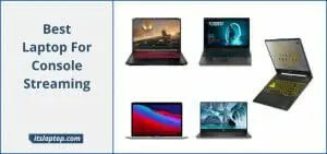 Best Laptop For Console Streaming